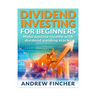 Dividend Investing For Beginners: Make Passive Income With Dividend Yeilding Stocks
