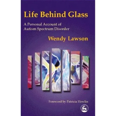 Life Behind Glass: A Personal Account of Autism Spectrum Disorder