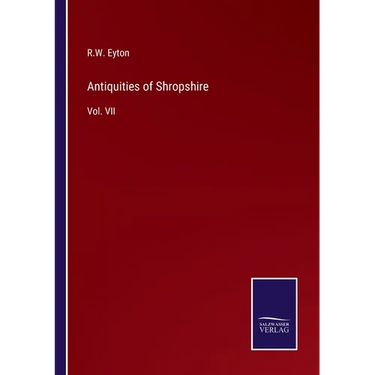 Antiquities of Shropshire: Vol. VII