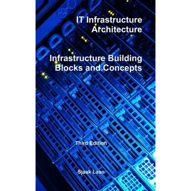 IT Infrastructure Architecture - Infrastructure Building Blocks and Concepts Third Edition