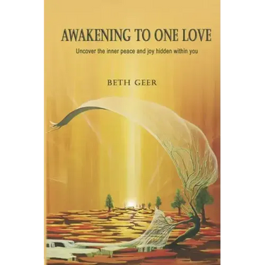 Awakening to One Love: Uncover the inner peace and joy hidden within you