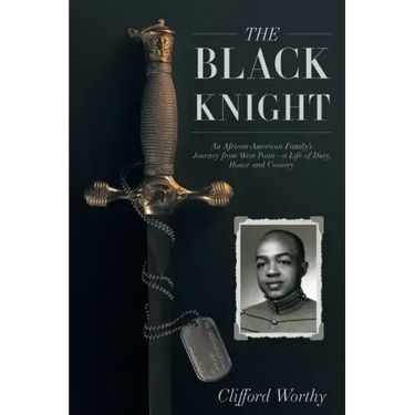 The Black Knight: An African-American Family's Journey from West Point-a Life of Duty, Honor and Country