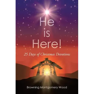 He is Here!: 25 Days Of Christmas Devotions