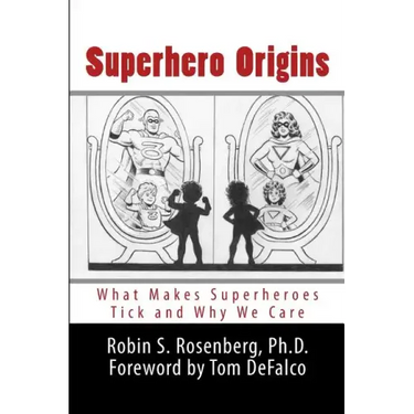 Superhero Origins: What Makes Superheroes Tick and Why We Care
