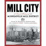 Mill City: A Visual History of the Minneapolis Mill District