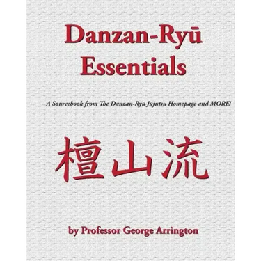 Danzan-Ryu Essentials: A Sourcebook from The Danzan-Ryu Jujutsu Homepage and MORE!