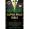 SUPREME ALPHA MALE BIBLE The 1ne: Empath & Psychic Abilities Power. Success Mindset, Psychology, Confidence. Win Friends & Influence People. Hypnosis,