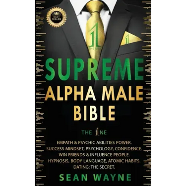 SUPREME ALPHA MALE BIBLE The 1ne: Empath & Psychic Abilities Power. Success Mindset, Psychology, Confidence. Win Friends & Influence People. Hypnosis,