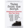 Tales from the Script: 50 Hollywood Screenwriters Share Their Stories