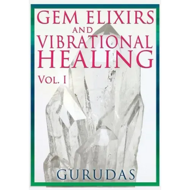 Gems Elixirs and Vibrational Healing Volume 1