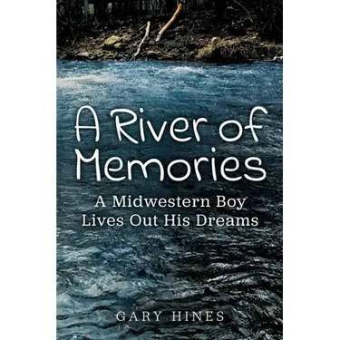 A River of Memories: A Midwestern Boy Lives Out His Dreams