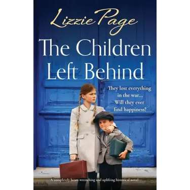 The Children Left Behind: A completely heart-wrenching and uplifting historical novel