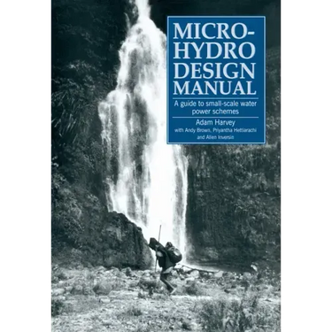 Micro-Hydro Design Manual: A Guide to Small-Scale Water Power Schemes
