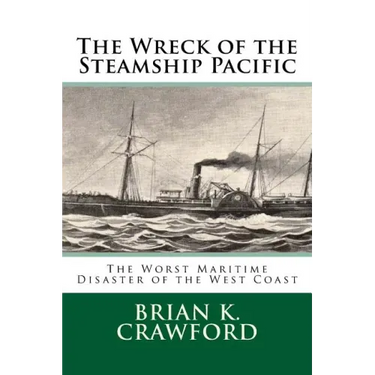 The Wreck of the Steamship Pacific: The Worst Maritime Disaster of the West Coast
