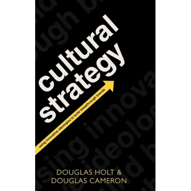 Cultural Strategy: Using Innovative Ideologies to Build Breakthrough Brands