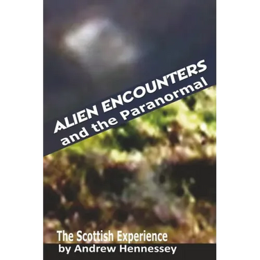 Alien Encounters and the Paranormal: The Scottish Experience