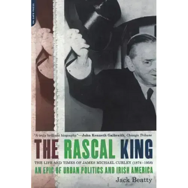 The Rascal King: The Life and Times of James Michael Curley (1874-1958)