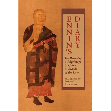 Ennin's Diary: The Record of a Pilgrimage to China in Search of the Law