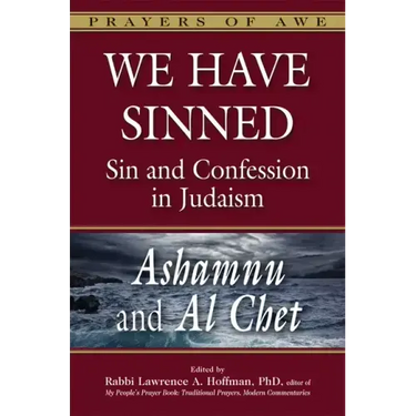 We Have Sinned: Sin and Confession in Judaism--Ashamnu and Al Chet