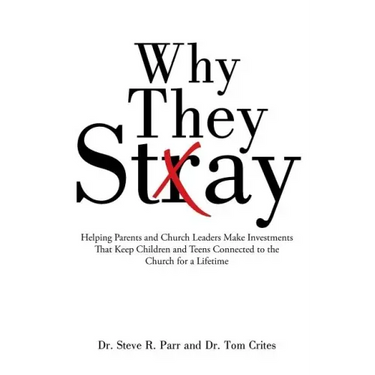 Why They Stay: Helping Parents and Church Leaders Make Investments That Keep Children and Teens Connected to the Church for a Lifetim