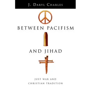 Between Pacifism and Jihad: Just War and Christian Tradition