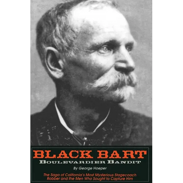 Black Bart: Boulevardier Bandit: The Saga of California's Most Mysterious Stagecoach Robber and the Men Who Sought to Capture Him