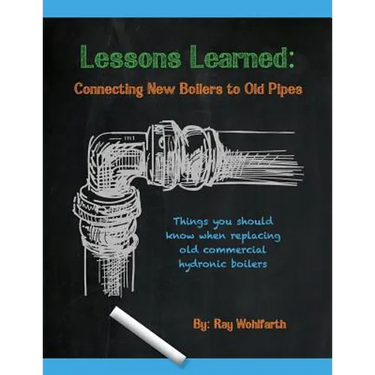 Lessons Learned: Connecting New Boilers to Old Pipes: Things you should know when replacing old commercial hydronic boilers.