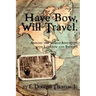 Have Bow, Will Travel: Around the World Adventure with Longbow and Recurve