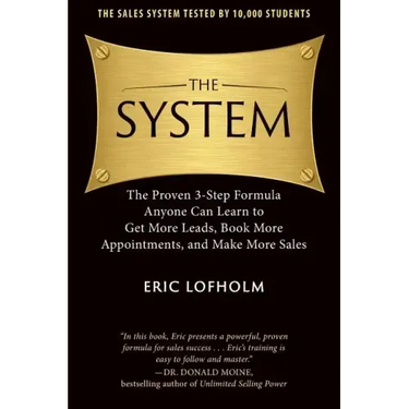 The System: The Proven 3-Step Formula Anyone Can Learn to Get More Leads, Book More Appointments, and Make More Sales