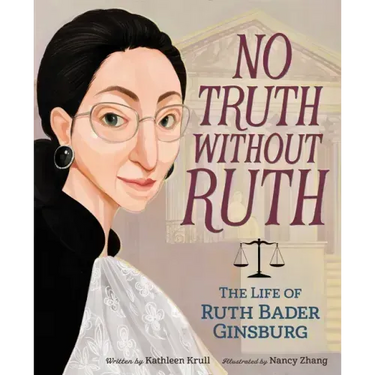 No Truth Without Ruth: The Life of Ruth Bader Ginsburg