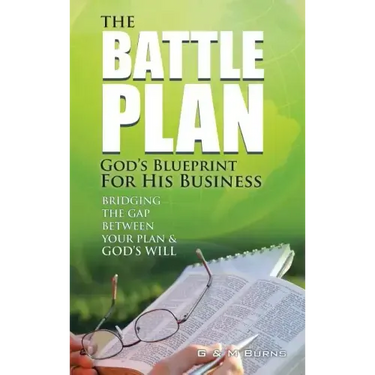 The Battle Plan: God's Blueprint for His Business: Bridging the Gap between Your Plan & God's Will