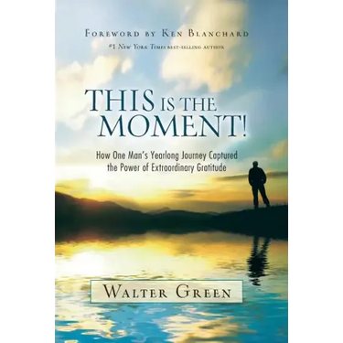 This Is the Moment!: How One Man's Yearlong Journey Captured the Power of Extraordinary Gratitude