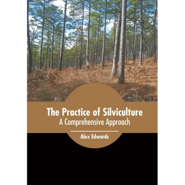 The Practice of Silviculture: A Comprehensive Approach