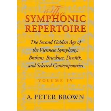The Symphonic Repertoire, Volume IV: The Second Golden Age of the Viennese Symphony: Brahms, Bruckner, Dvorák, Mahler, and Selected Contemporaries