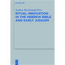 Ritual Innovation in the Hebrew Bible and Early Judaism