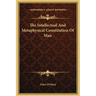 The Intellectual And Metaphysical Constitution Of Man