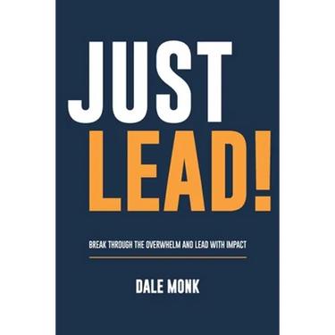 Just Lead!: Break through the overwhelm and lead with impact