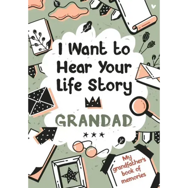 I Want to Hear Your Life Story Grandad: My grandfather's book of memories.