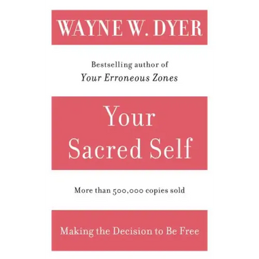 Your Sacred Self: Making the Decision to Be Free