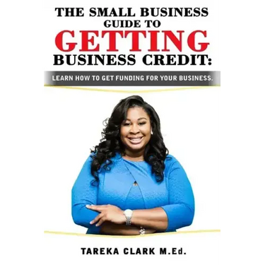 The Small Business Guide to Getting Business Credit: Learn how to obtain funding for your business.