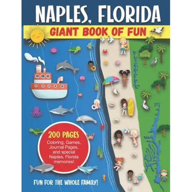 Naples, Florida Giant Book of Fun: Coloring Pages, Games, Activity Pages, Journal Pages, and special Naples memories! Fun for Kids and Great Family Fu