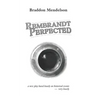 Rembrandt Perfected: a new play