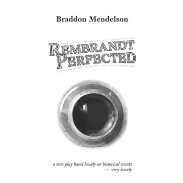 Rembrandt Perfected: a new play