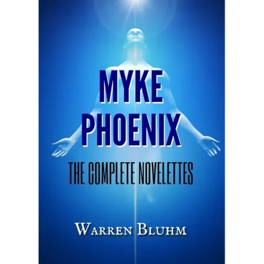 Myke Phoenix: The Complete Novelettes