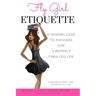 Fly Girl Etiquette: A Modern Guide to Manners and a Properly Fabulous Life
