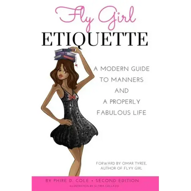 Fly Girl Etiquette: A Modern Guide to Manners and a Properly Fabulous Life