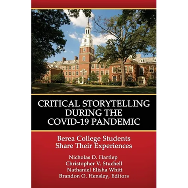 Critical Storytelling During the Covid-19 Pandemic: Berea College Students Share Their Experiences
