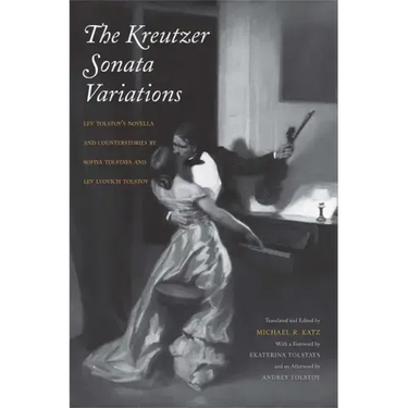 Kreutzer Sonata Variations: Lev Tolstoy's Novella and Counterstories by Sofiya Tolstaya and Lev Lvovich Tolstoy