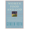 Women Food and God: An Unexpected Path to Almost Everything