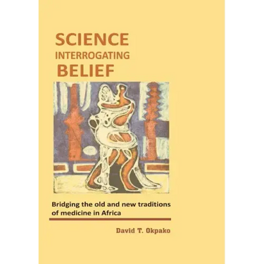 Science Interrogating Belief. Bridging the Old and New Traditions of Medicine in Africa